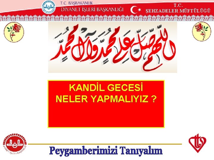 T. C. ŞEHZADELER MÜFTÜLÜĞÜ KÖYCEĞİZ MÜFTÜLÜĞÜ KANDİL GECESİ NELER YAPMALIYIZ ? 