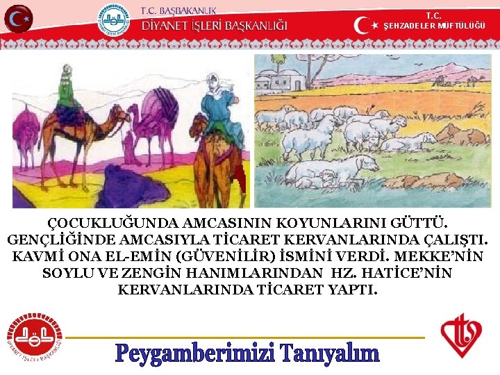 T. C. ŞEHZADELER MÜFTÜLÜĞÜ KÖYCEĞİZ MÜFTÜLÜĞÜ ÇOCUKLUĞUNDA AMCASININ KOYUNLARINI GÜTTÜ. GENÇLİĞİNDE AMCASIYLA TİCARET KERVANLARINDA