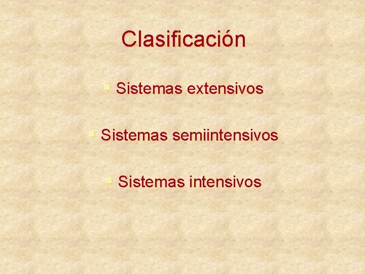 Clasificación § Sistemas extensivos § Sistemas semiintensivos § Sistemas intensivos 