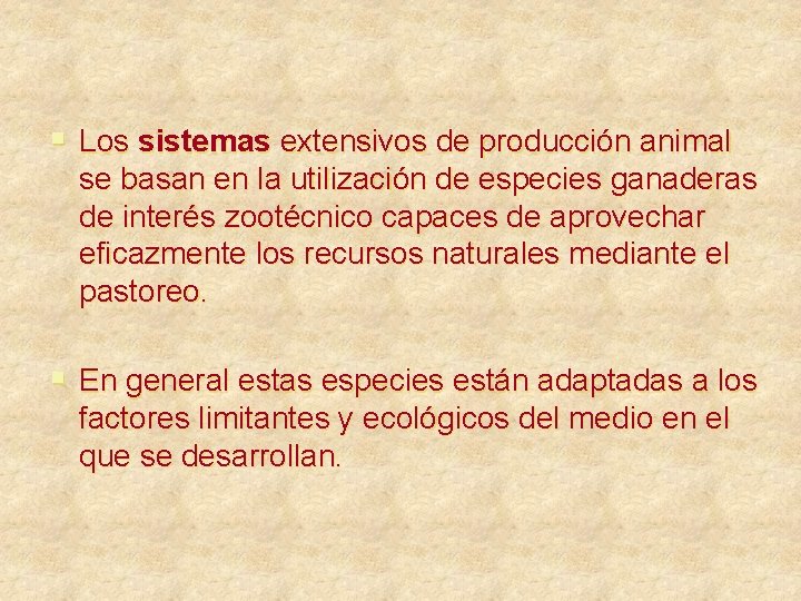 § Los sistemas extensivos de producción animal se basan en la utilización de especies