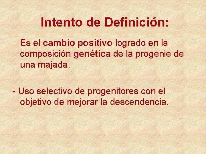 Intento de Definición: - Es el cambio positivo logrado en la composición genética de