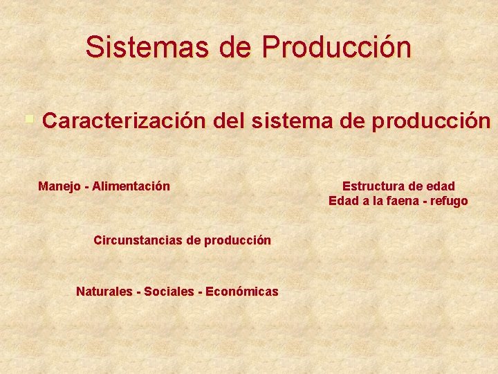 Sistemas de Producción § Caracterización del sistema de producción Manejo - Alimentación Circunstancias de