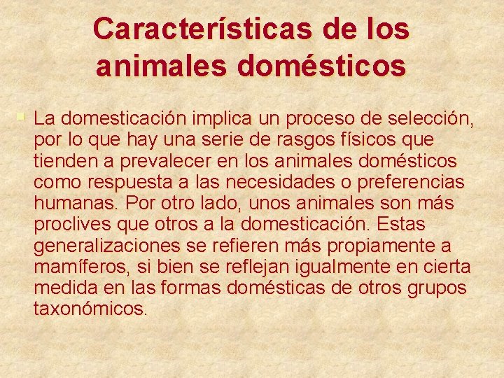 Características de los animales domésticos § La domesticación implica un proceso de selección, por