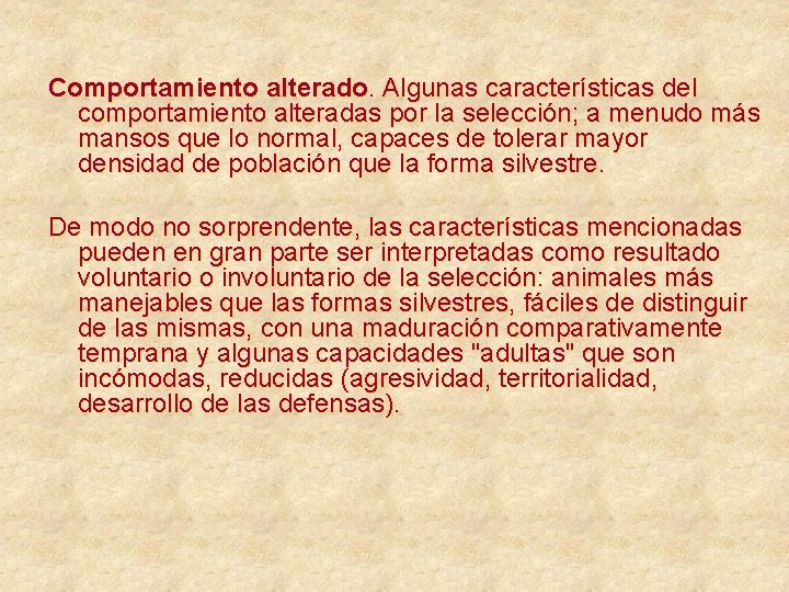 Comportamiento alterado. Algunas características del comportamiento alteradas por la selección; a menudo más mansos