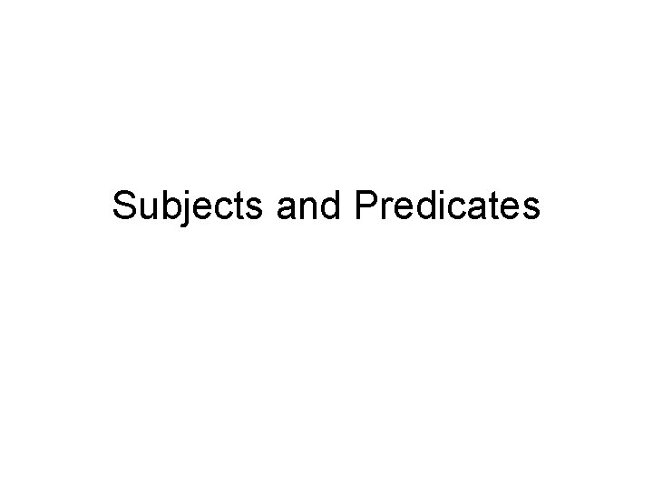 Subjects and Predicates 