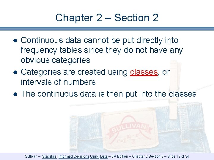 Chapter 2 – Section 2 ● Continuous data cannot be put directly into frequency Chapter 2 – Section 2 ● Continuous data cannot be put directly into frequency