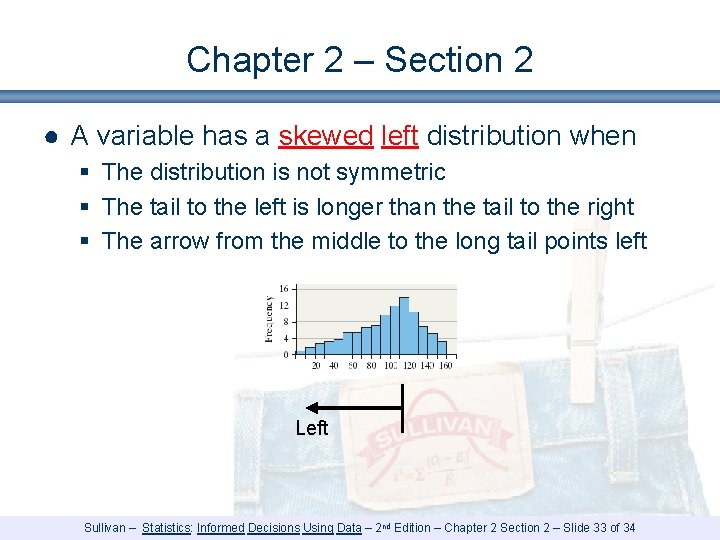 Chapter 2 – Section 2 ● A variable has a skewed left distribution when Chapter 2 – Section 2 ● A variable has a skewed left distribution when