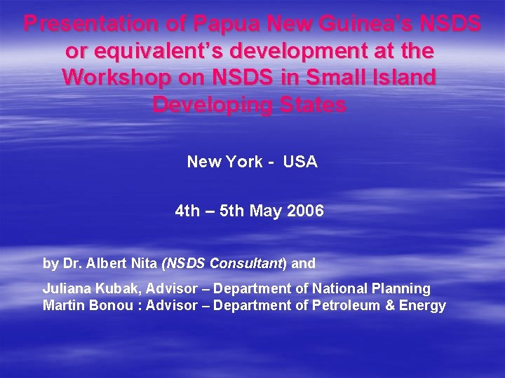 Presentation of Papua New Guinea’s NSDS or equivalent’s development at the Workshop on NSDS