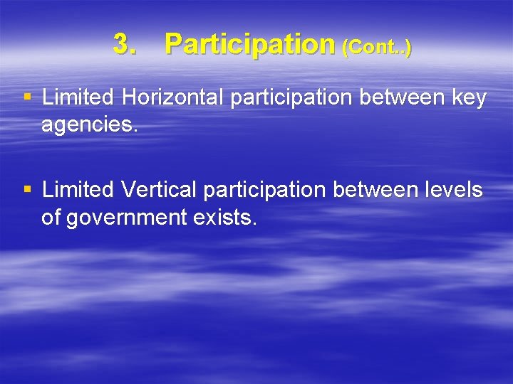 3. Participation (Cont. . ) § Limited Horizontal participation between key agencies. § Limited