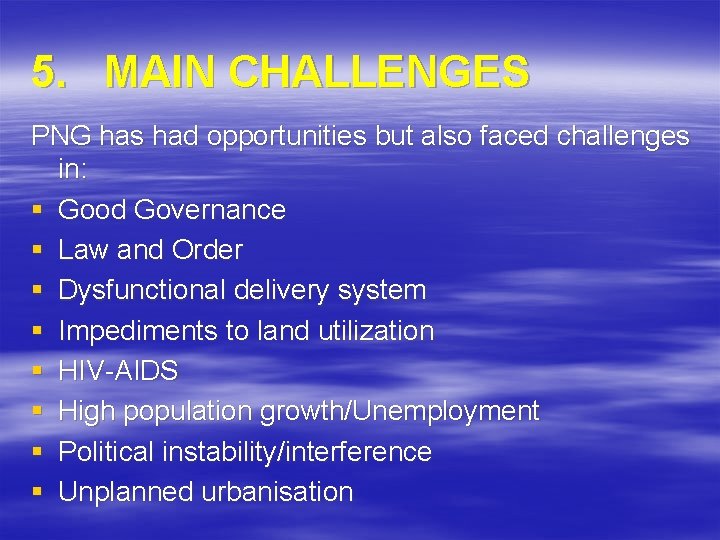 5. MAIN CHALLENGES PNG has had opportunities but also faced challenges in: § Good