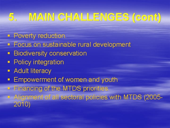 5. § § § § MAIN CHALLENGES (cont) Poverty reduction. Focus on sustainable rural