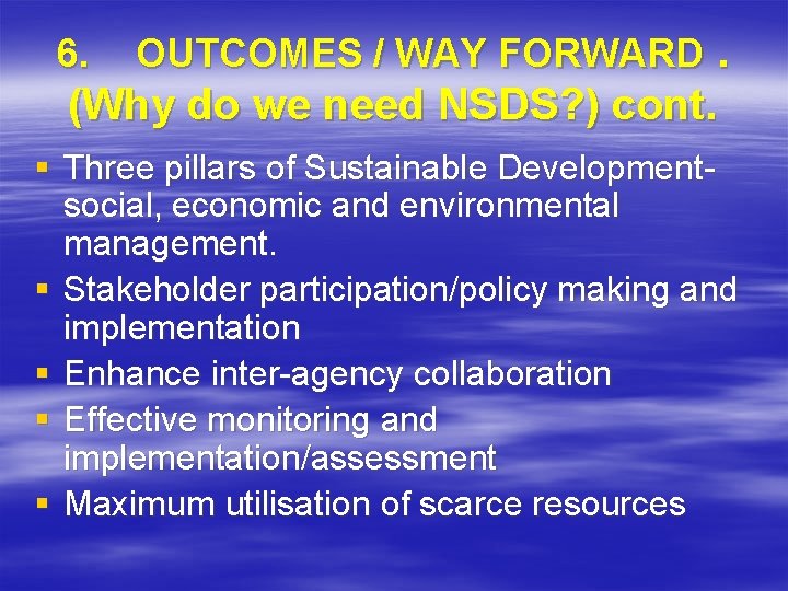 6. OUTCOMES / WAY FORWARD. (Why do we need NSDS? ) cont. § Three
