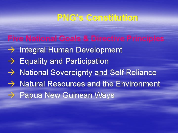 PNG’s Constitution Five National Goals & Directive Principles à Integral Human Development à Equality