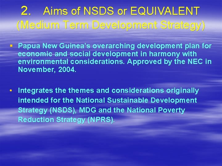 2. Aims of NSDS or EQUIVALENT (Medium Term Development Strategy) § Papua New Guinea’s