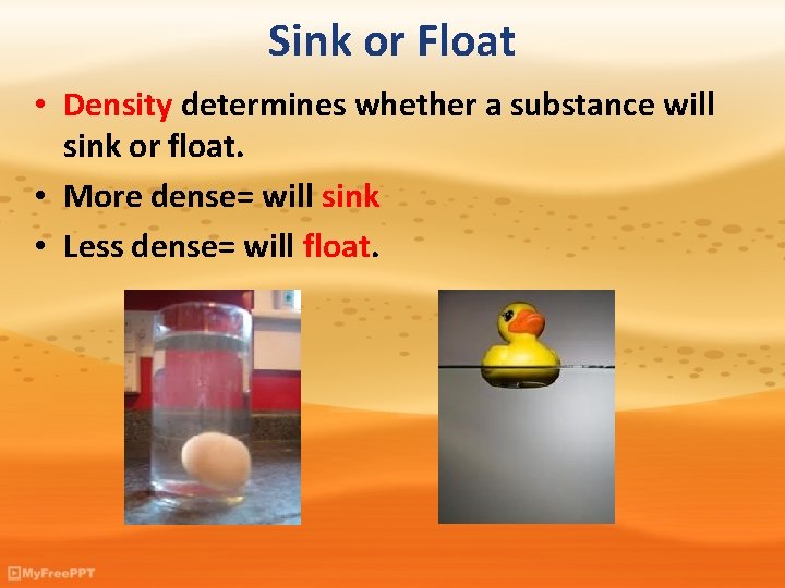 Sink or Float • Density determines whether a substance will sink or float. •