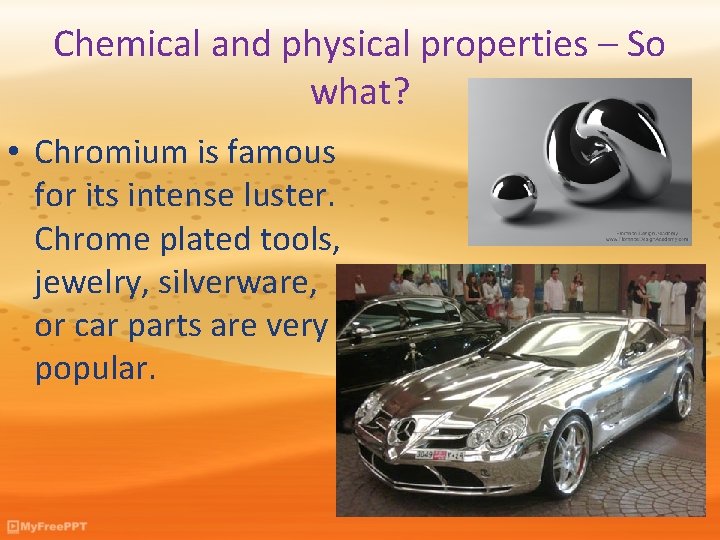 Chemical and physical properties – So what? • Chromium is famous for its intense