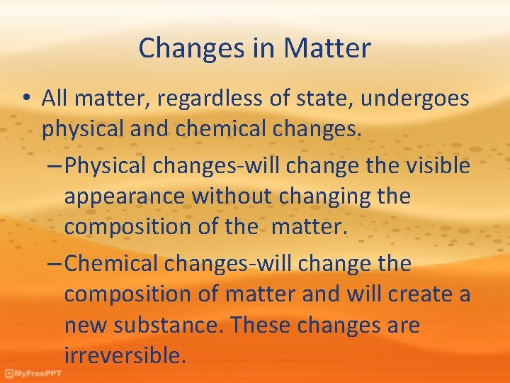 Changes in Matter • All matter, regardless of state, undergoes physical and chemical changes.