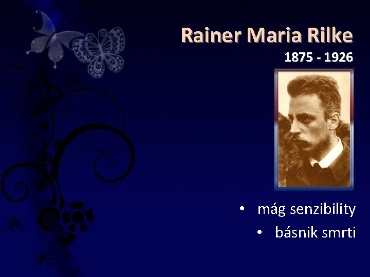 Rainer Maria Rilke 1875 - 1926 • mág senzibility • básnik smrti 