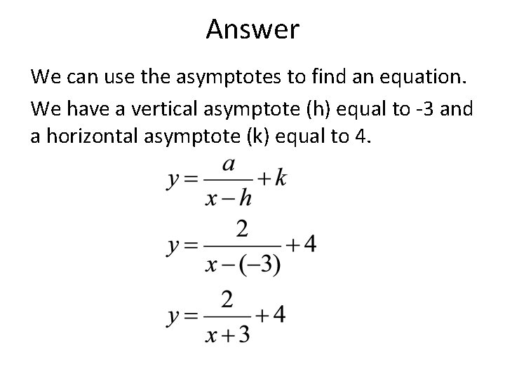 Answer We can use the asymptotes to find an equation. We have a vertical