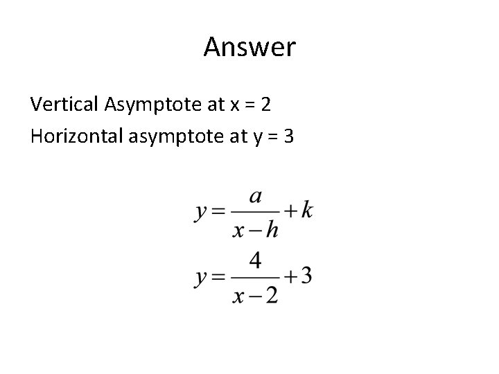 Answer Vertical Asymptote at x = 2 Horizontal asymptote at y = 3 