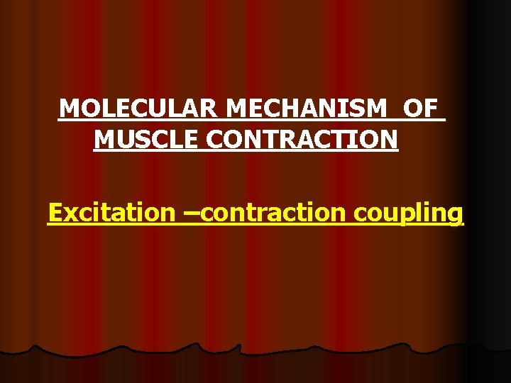 MOLECULAR MECHANISM OF MUSCLE CONTRACTION Excitation –contraction coupling 