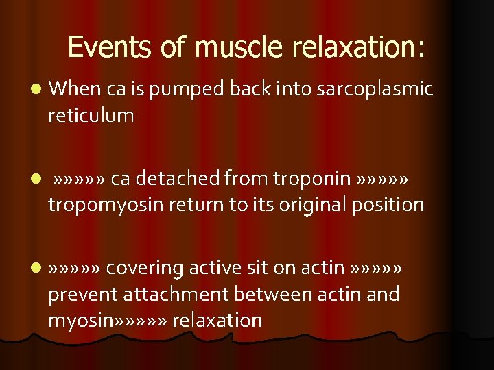 Events of muscle relaxation: l When ca is pumped back into sarcoplasmic reticulum l