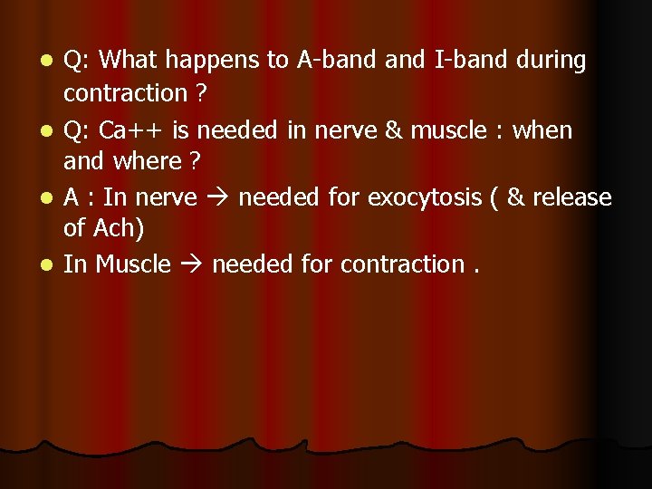 Q: What happens to A-band I-band during contraction ? l Q: Ca++ is needed