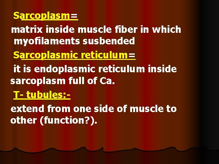 Sarcoplasm= matrix inside muscle fiber in which myofilaments susbended Sarcoplasmic reticulum= it is endoplasmic