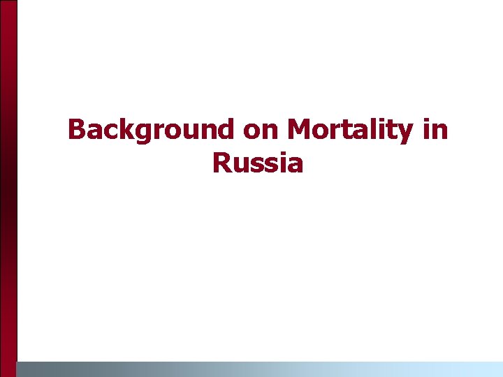 Background on Mortality in Russia Background on Mortality in Russia