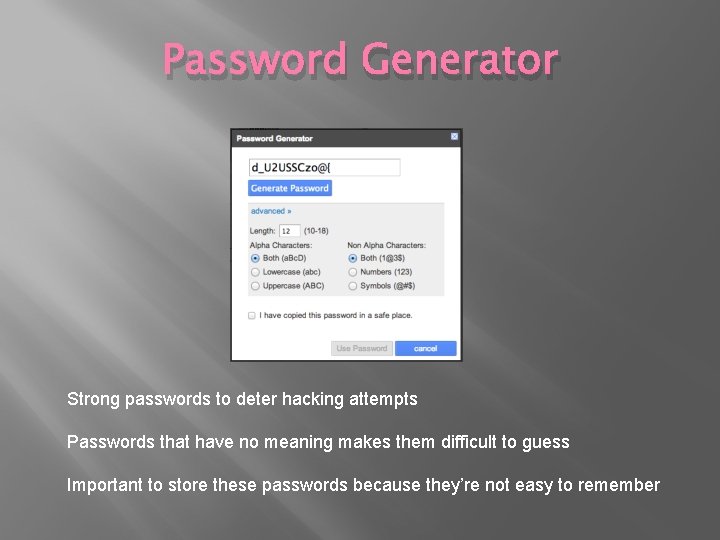 Password Generator Strong passwords to deter hacking attempts Passwords that have no meaning makes