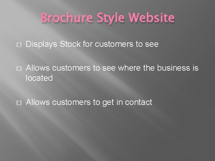 Brochure Style Website � Displays Stock for customers to see � Allows customers to