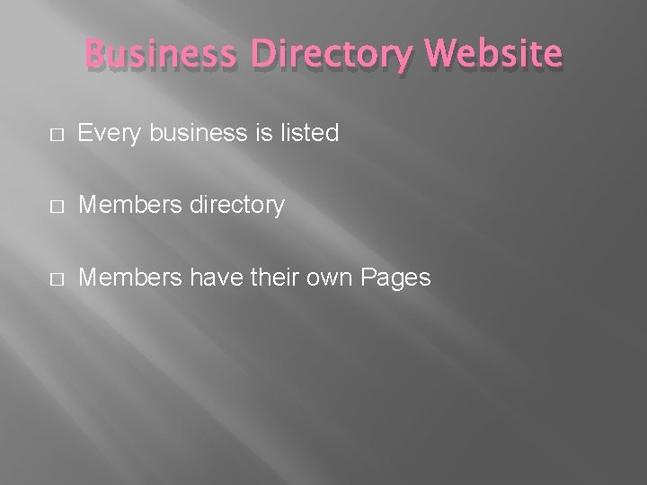 Business Directory Website � Every business is listed � Members directory � Members have