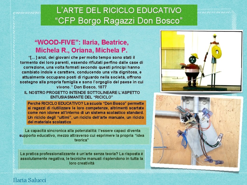 L’ARTE DEL RICICLO EDUCATIVO “CFP Borgo Ragazzi Don Bosco” “WOOD-FIVE”: Ilaria, Beatrice, Michela R.