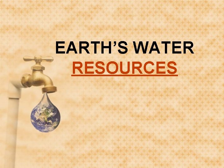 EARTH’S WATER RESOURCES 