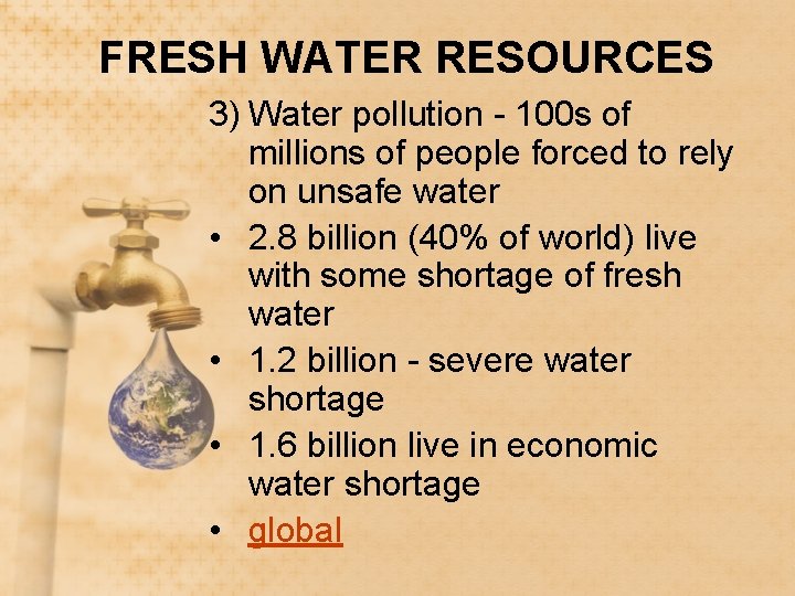 FRESH WATER RESOURCES 3) Water pollution - 100 s of millions of people forced