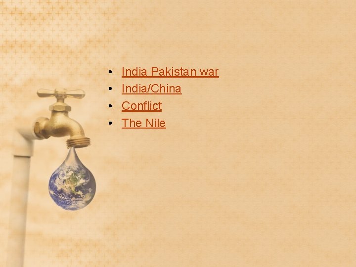  • • India Pakistan war India/China Conflict The Nile 