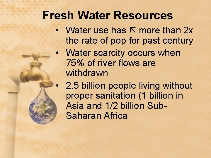 Fresh Water Resources • Water use has more than 2 x the rate of