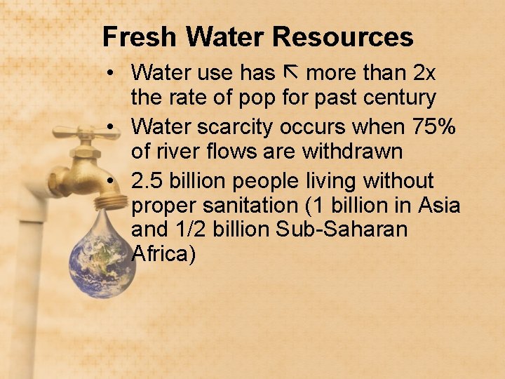 Fresh Water Resources • Water use has more than 2 x the rate of