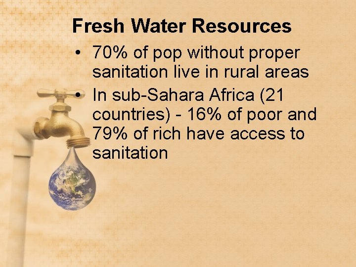 Fresh Water Resources • 70% of pop without proper sanitation live in rural areas