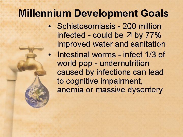 Millennium Development Goals • Schistosomiasis - 200 million infected - could be by 77%
