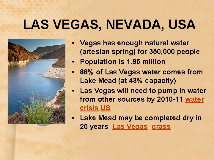 LAS VEGAS, NEVADA, USA • Vegas has enough natural water (artesian spring) for 350,