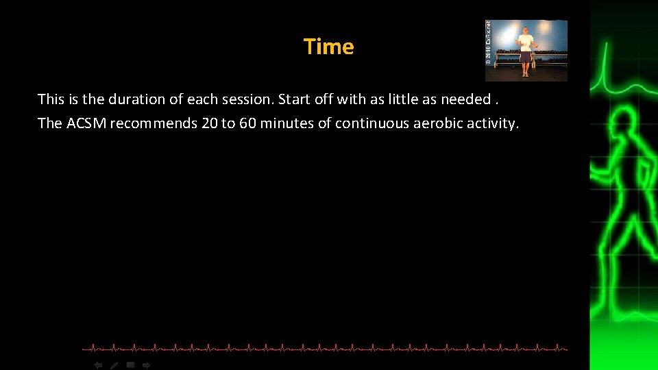 Time This is the duration of each session. Start off with as little as