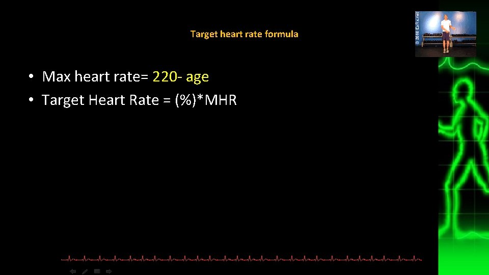 Target heart rate formula • Max heart rate= 220 - age • Target Heart