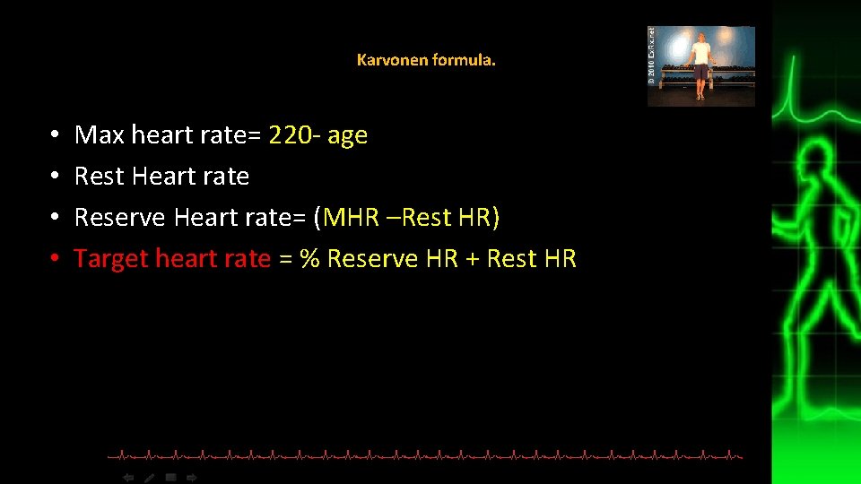 Karvonen formula. • • Max heart rate= 220 - age Rest Heart rate Reserve