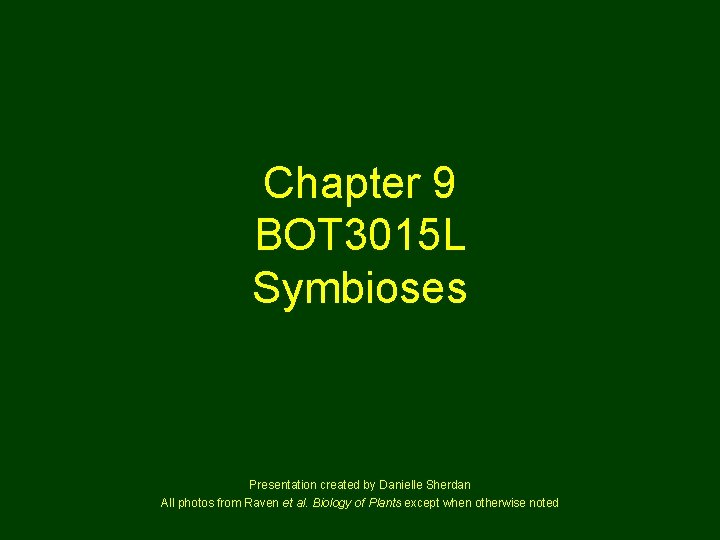 Chapter 9 BOT 3015 L Symbioses Presentation created by Danielle Sherdan All photos from