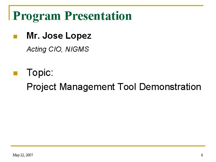 Program Presentation n Mr. Jose Lopez Acting CIO, NIGMS n Topic: Project Management Tool