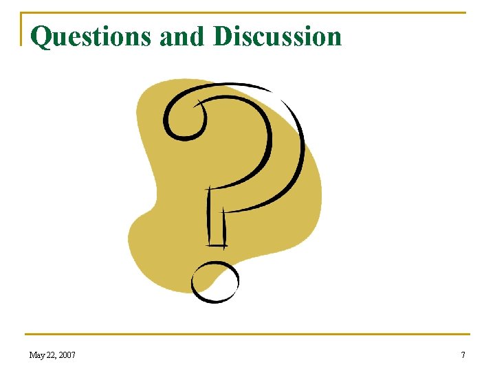 Questions and Discussion May 22, 2007 7 