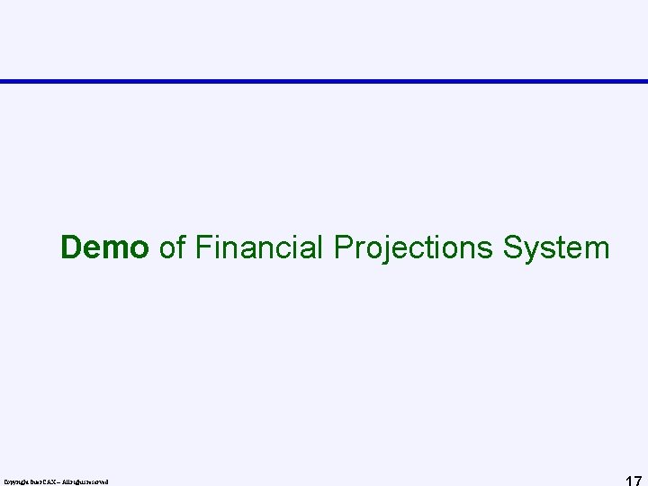 Demo of Financial Projections System Copyright Inter. CAX – All rights reserved 