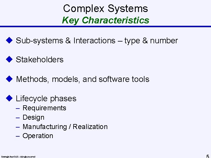 Complex Systems Key Characteristics u Sub-systems & Interactions – type & number u Stakeholders
