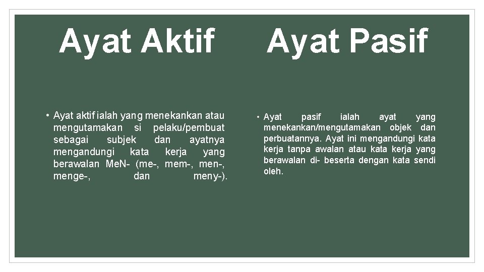 Ayat Aktif Ayat Pasif • Ayat aktif ialah yang menekankan atau mengutamakan si pelaku/pembuat